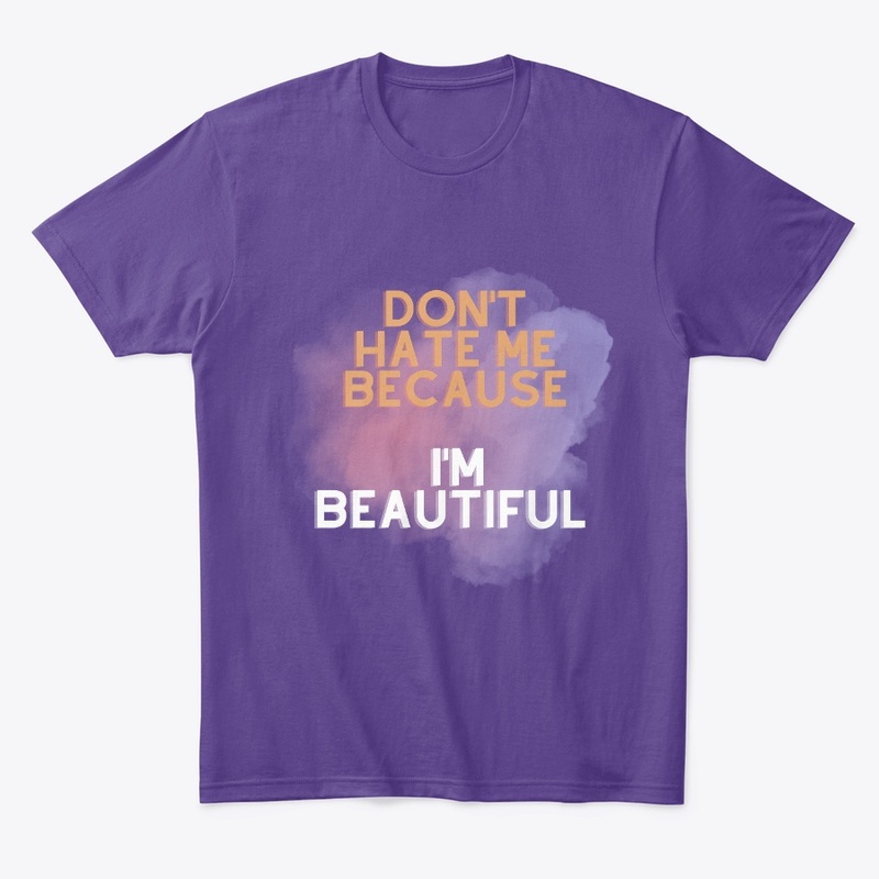 Don't Hate Me Because I'm Beautiful 