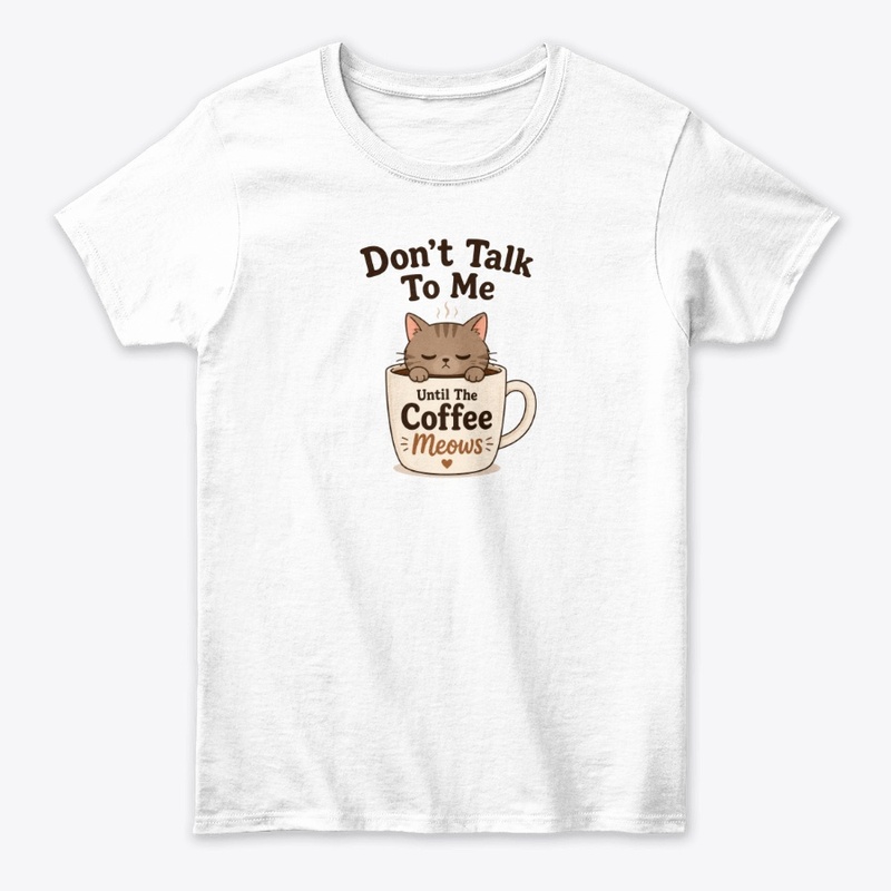 Don’t Talk To Me Until The Coffee Meows