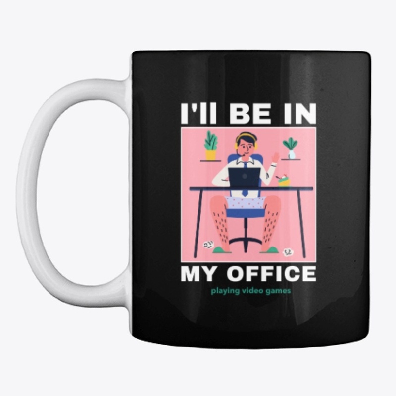 I will be in my office, playing games