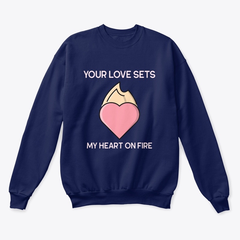 Your Love sets My heart on Fire, shirt