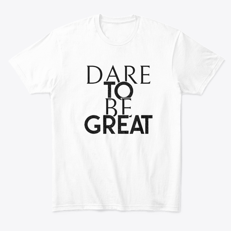 Dare To Be GREAT - Tank Top/Tee
