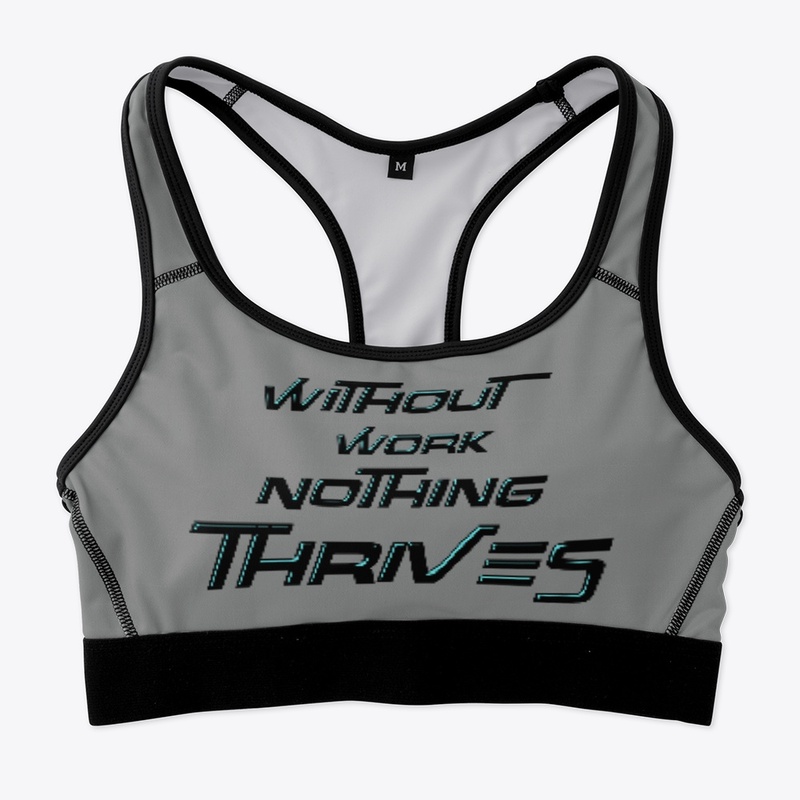 Without Work Nothing Thrives