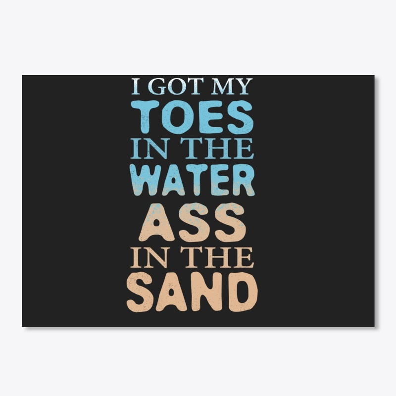 Toes In The Water Ass In The Sand