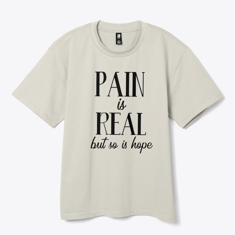 Pain Is Real But So Is Hope