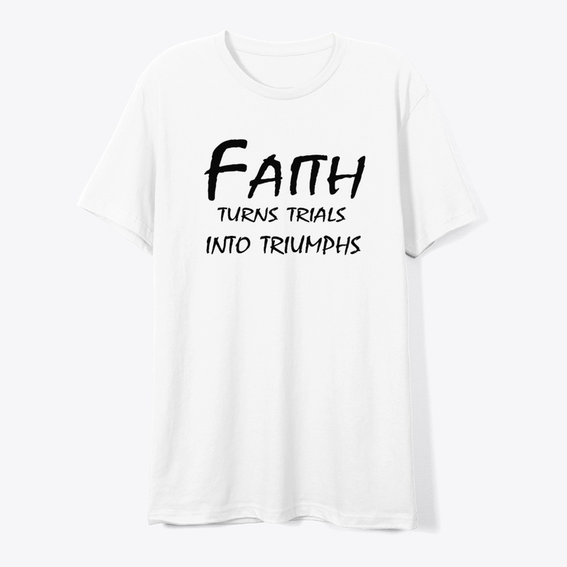 Faith Turns Trials Into Triumphs