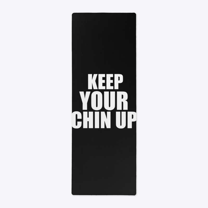 KEEP YOUR CHIN UP