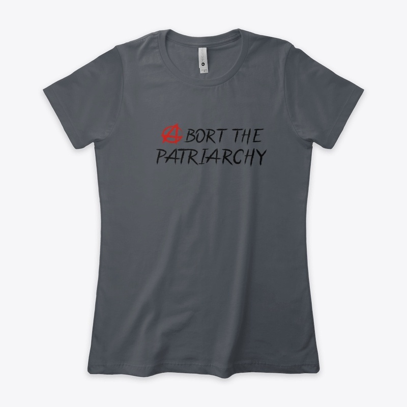 Abort the Patriarchy Shirts