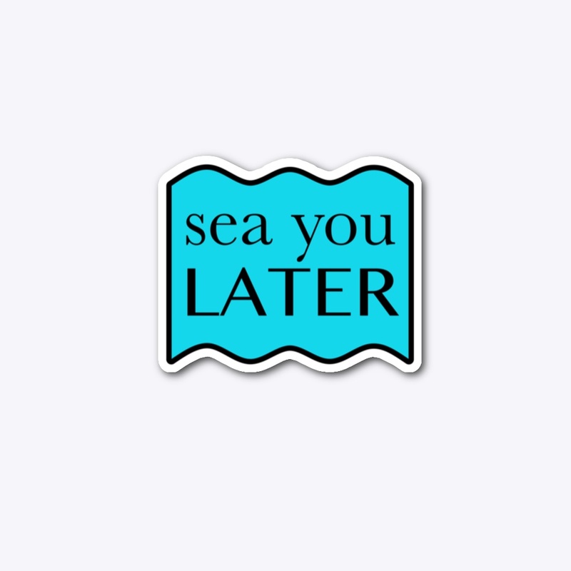Sea you later
