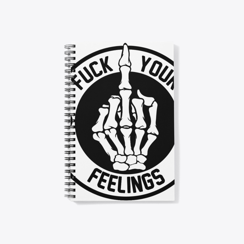 F*** your feelings 