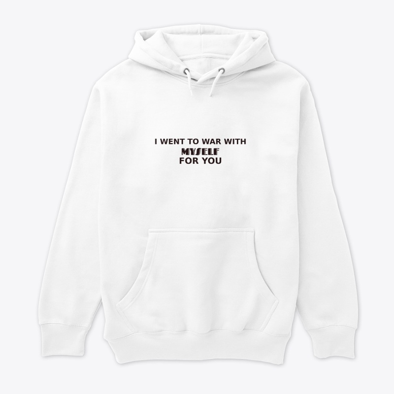 I went to war with myself for you