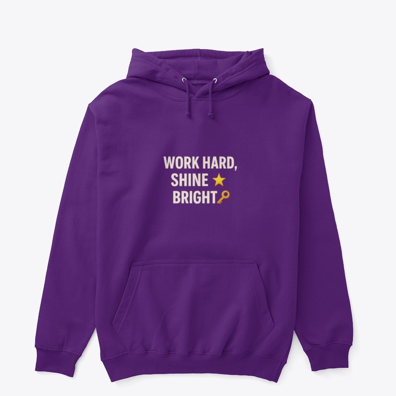 Work hard shine bright 