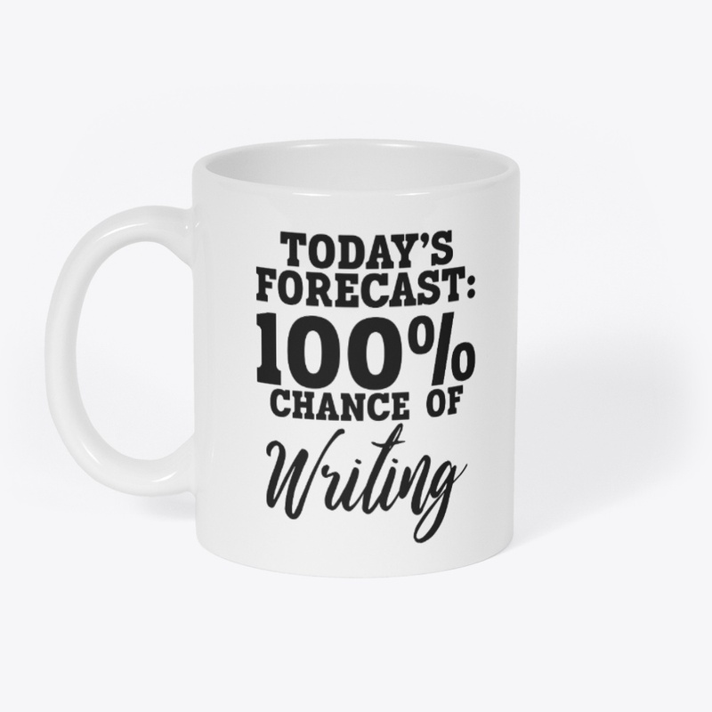 Today's Forecast: 100% Chance of Writing
