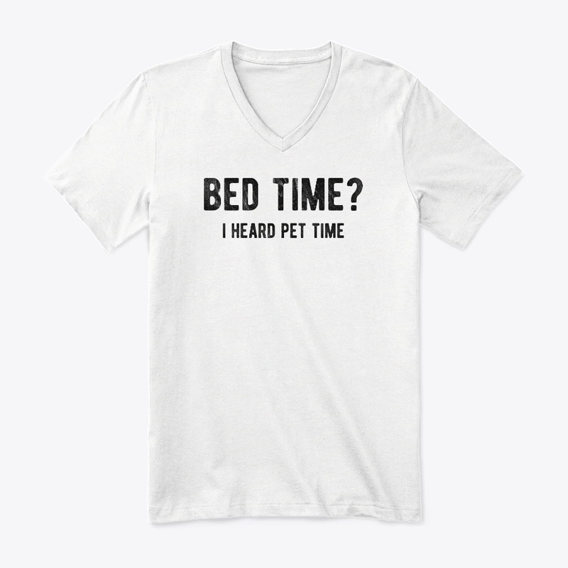 Bed Time I Heard Pet Time Funny Dog