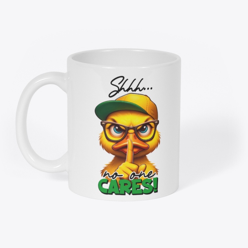 Shhh No One Cares Duck