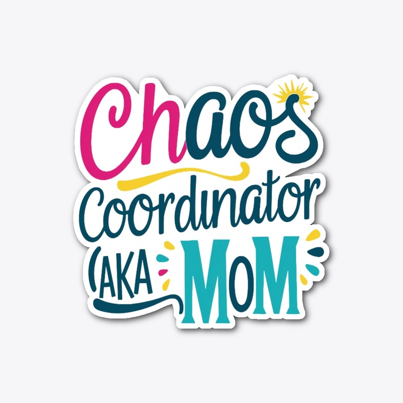 Chaos Coordinator AKA Mom