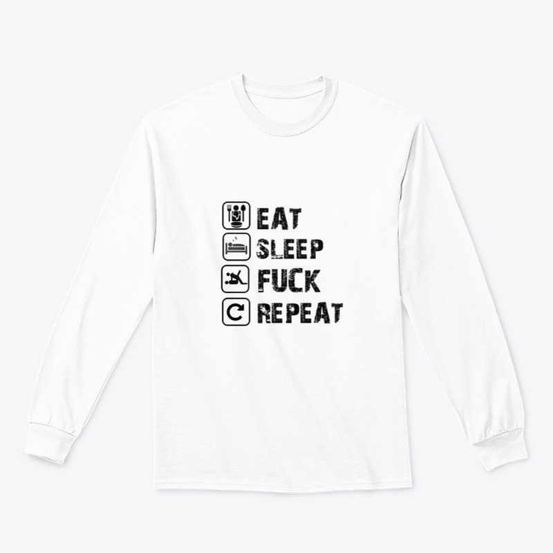 EAT SLEEP FUCK REPEAT 