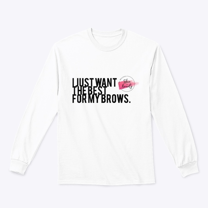 I just want the best for my brows