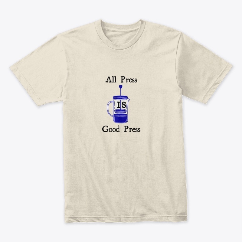 ALL PRESS IS GOOD PRESS!