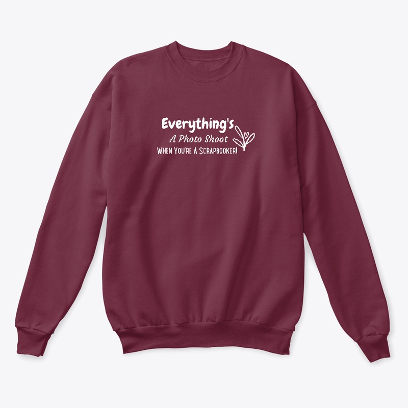 Everything's A Photo Shoot Sweatshirt