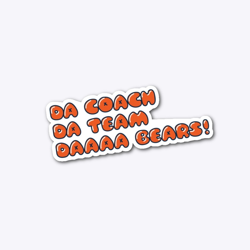 Da Coach, Da Team, Da Bears!