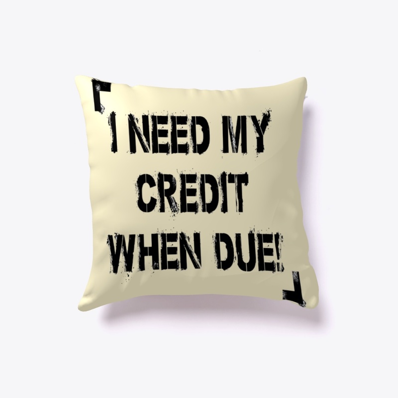 I Need My Credit When Due!