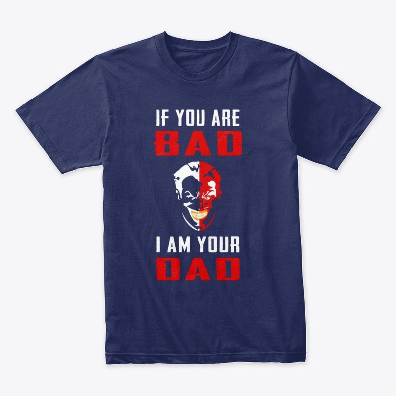 If you are bad i am your dad