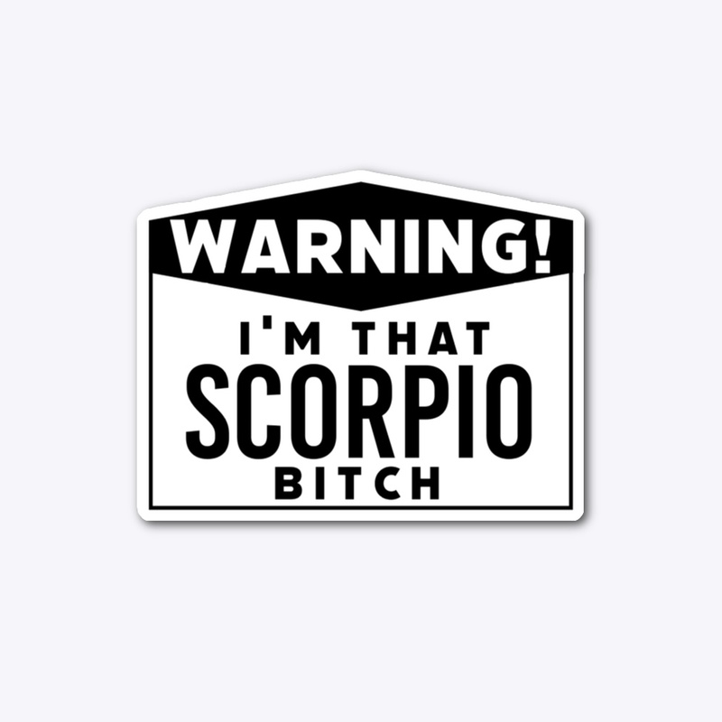 I'm that Scorpio bitch