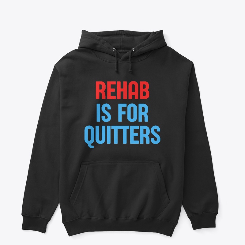 Rehab is for Quitters