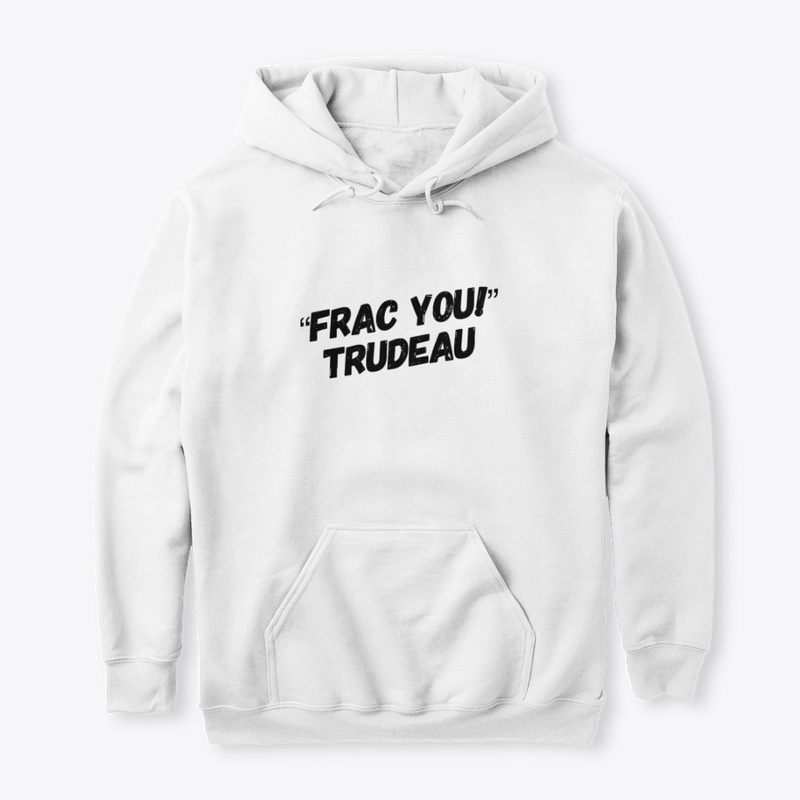 Frac You Trudeau
