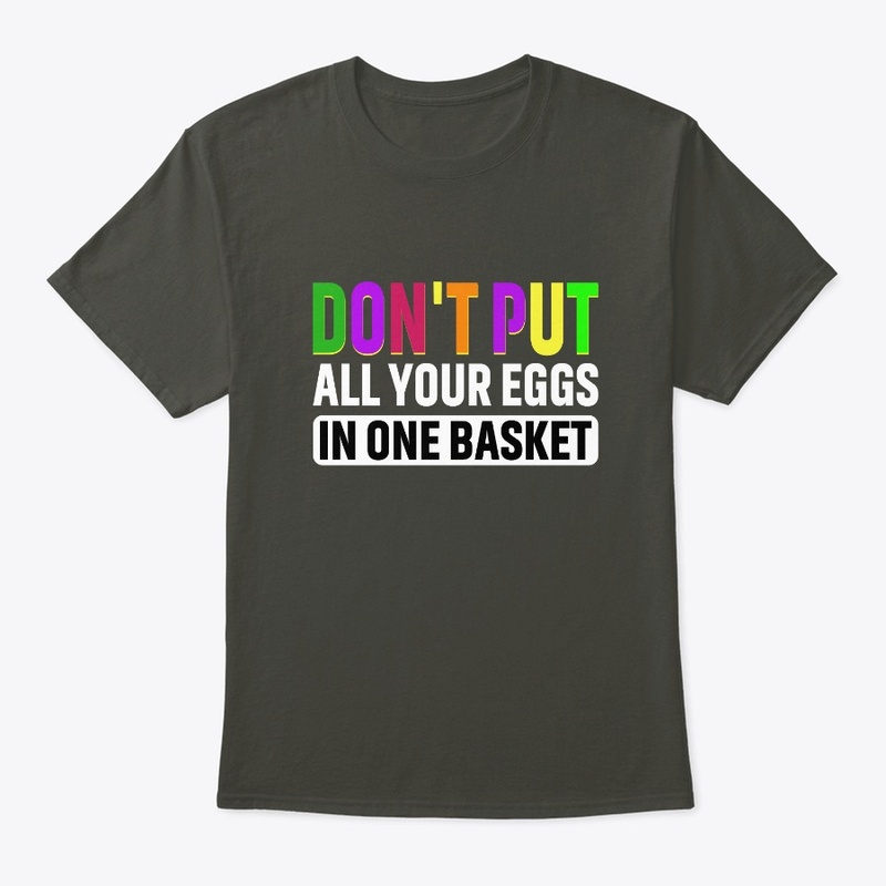 Don't put all your eggs in one basket
