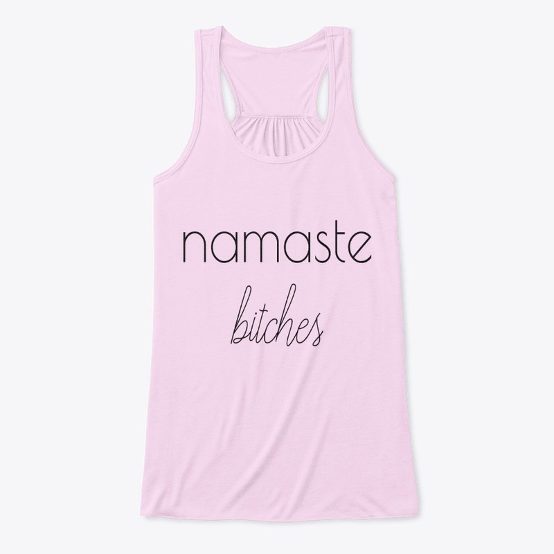 Namaste Bit*hes