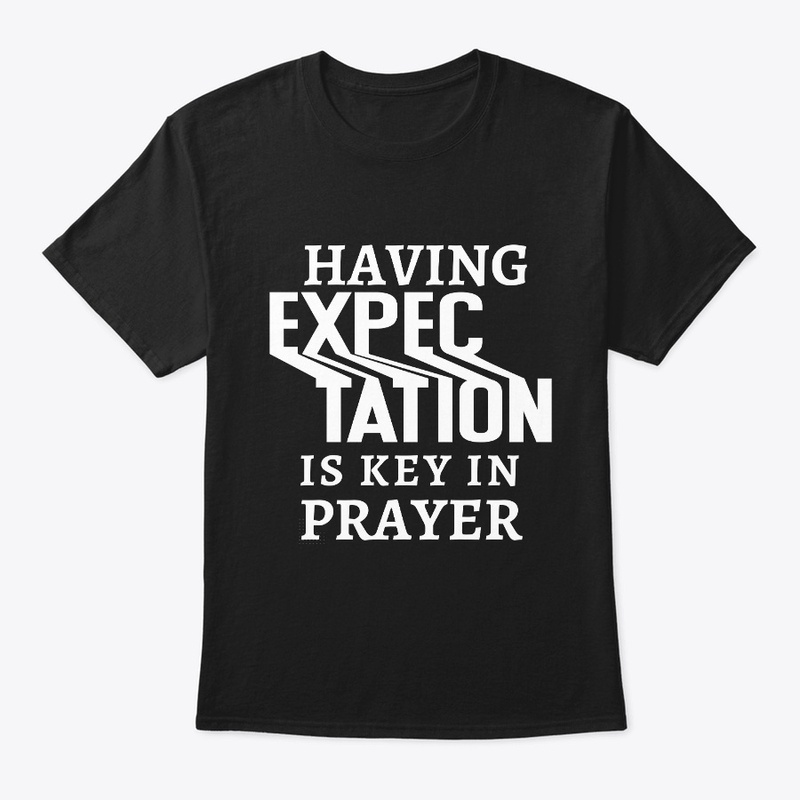 Having expectation is Key in prayer