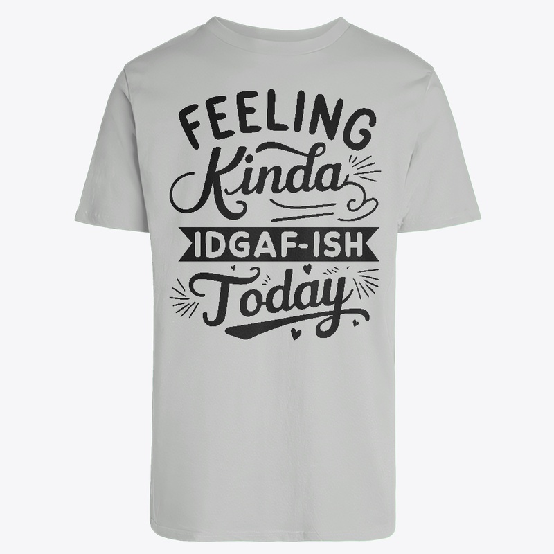 Feeling Kinda IDGAF'ish