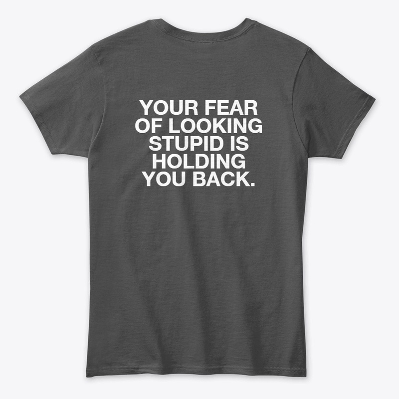 YOUR FEAR OF LOOKING STUPID......