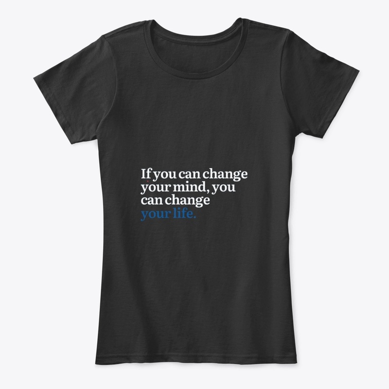 IF YOU CAN CHANGE YOUR MIND CUSTOM TEES