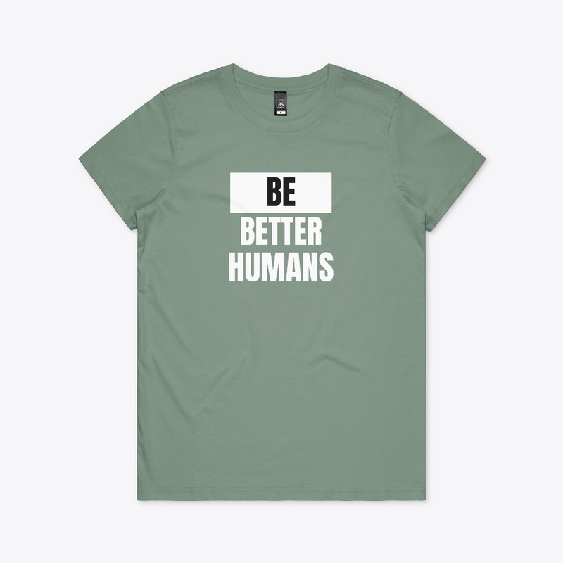 Be Better Humans