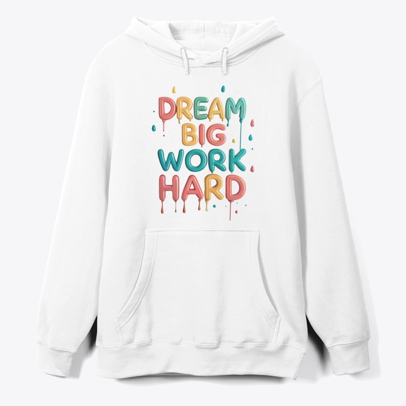 Dream big, work hard
