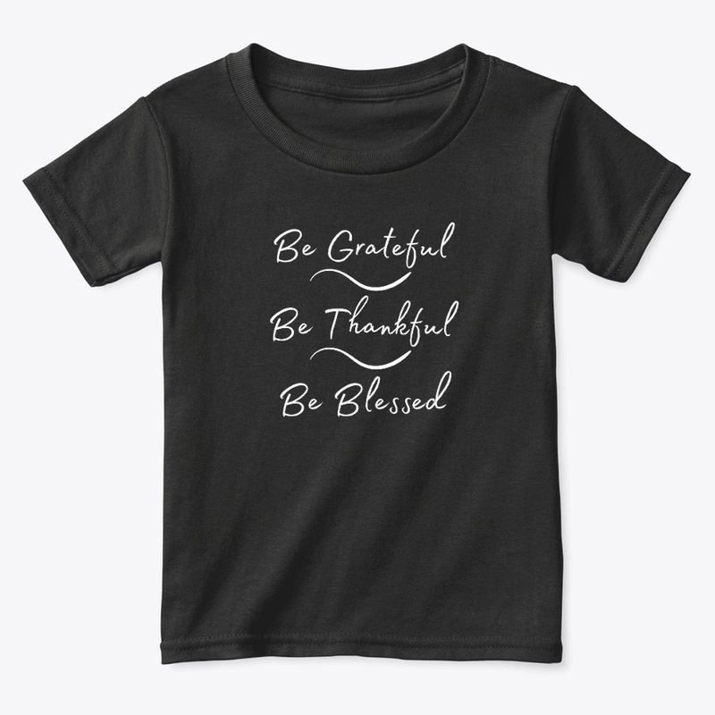 Be Grateful, Be Thankful, Be Blessed