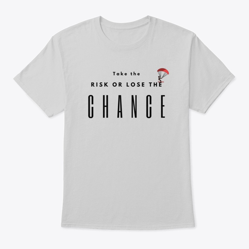 Take the risk or lose the chance