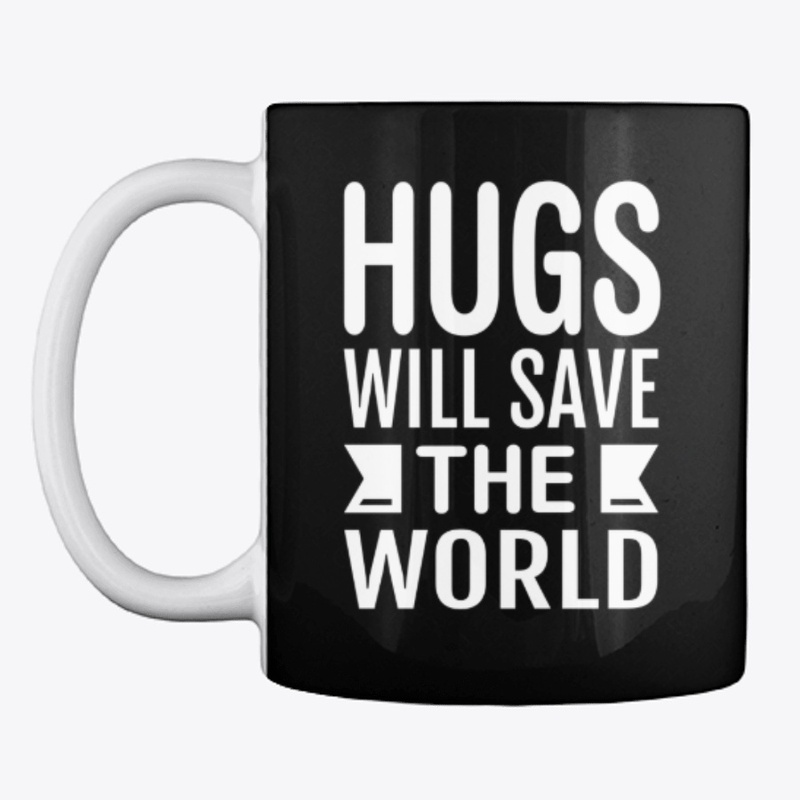 Hugs Will Save The World 