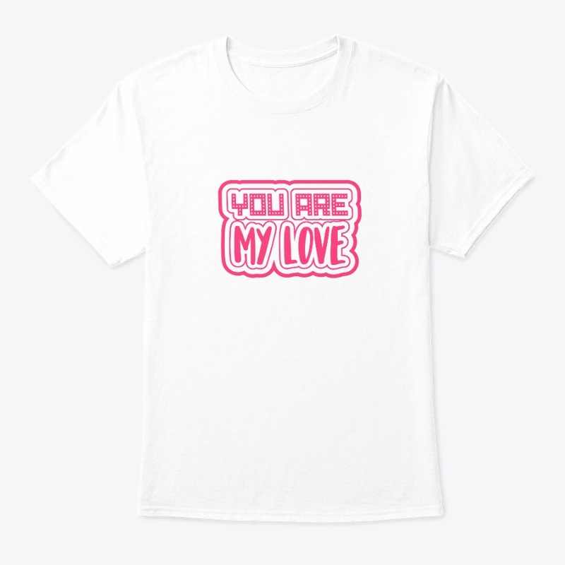  YOU ARE MY LOVE UNISEX HOODIE/ T-SHIRT