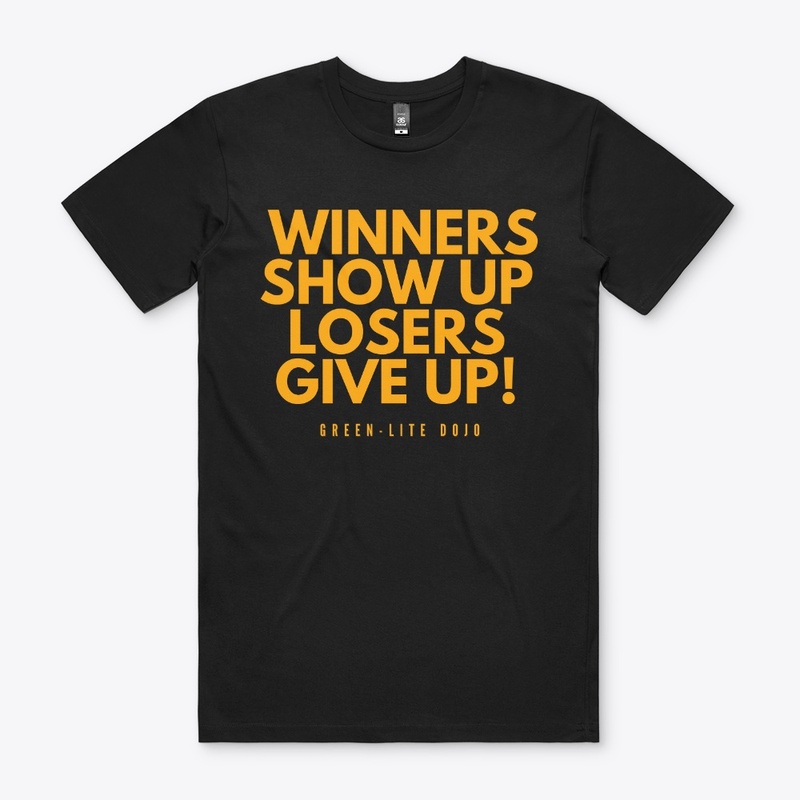 Winners show up, Losers give up!
