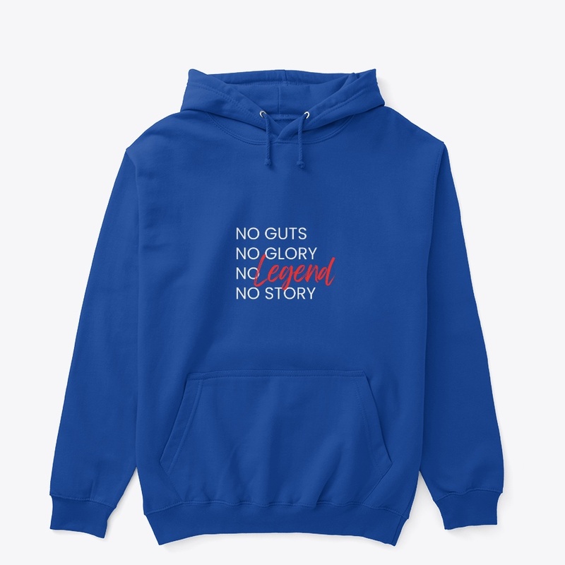 No guts No glory No legend No story