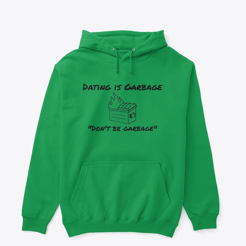 Don't be garbage - Dating is Garbage