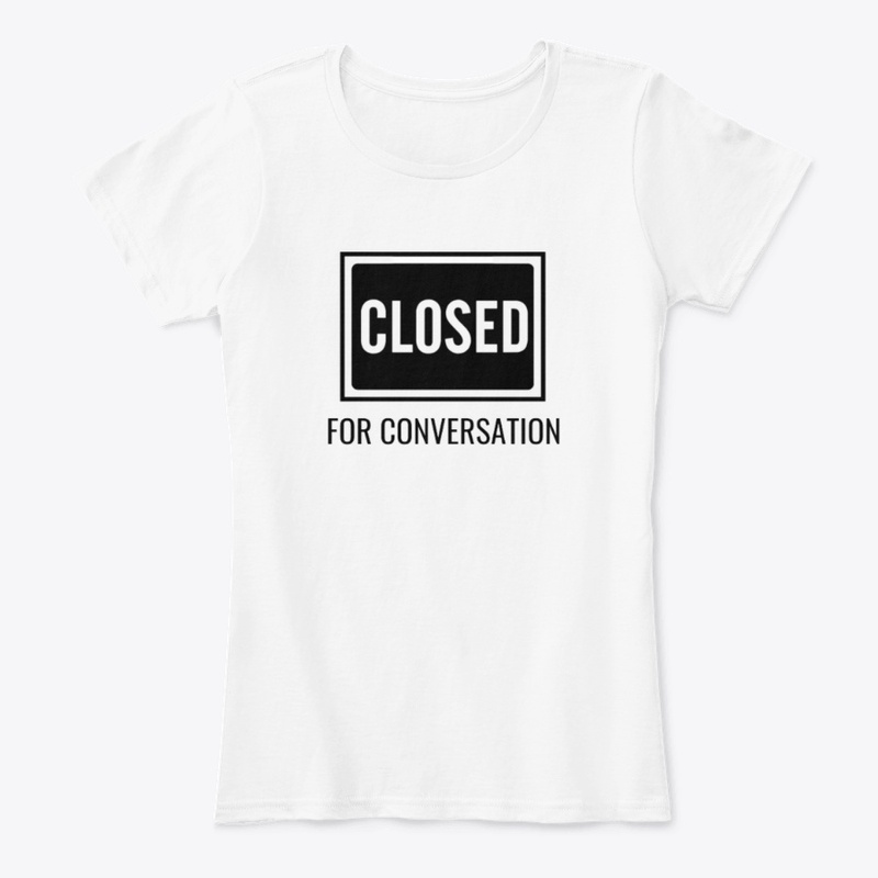 Closed for Conversation