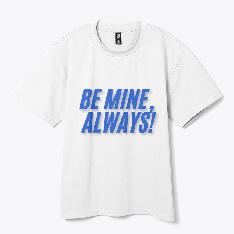 Be Mine, Always! T-Shirt Design
