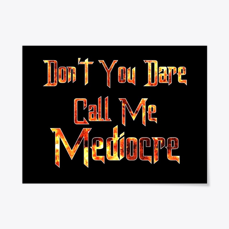 Don't Call Me Mediocre