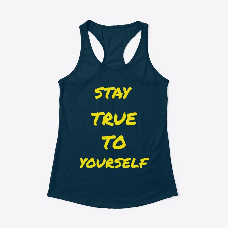 STAY TRUE TO YOURSELF 