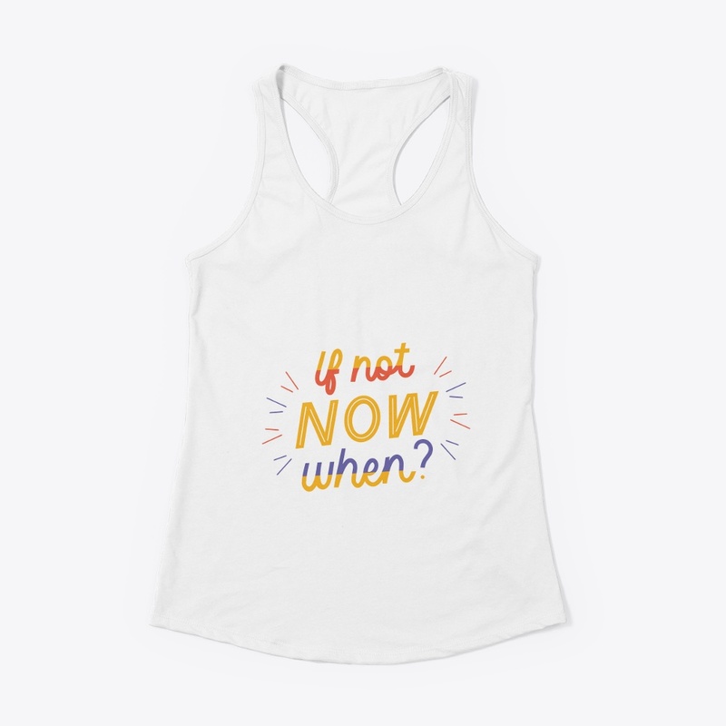 if not now when T shirt 