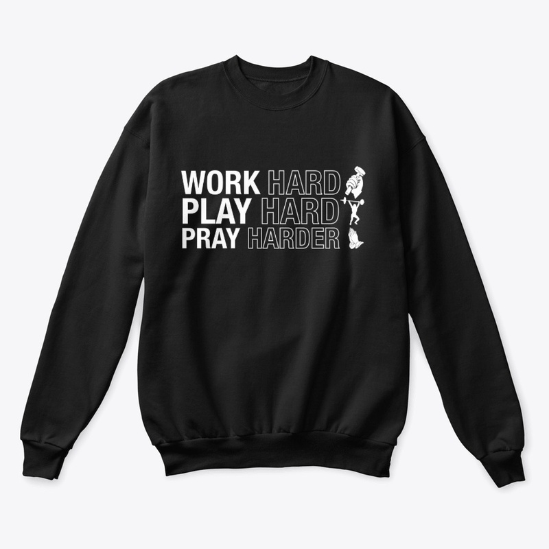 Work Hard, Play Hard, Pray Harder